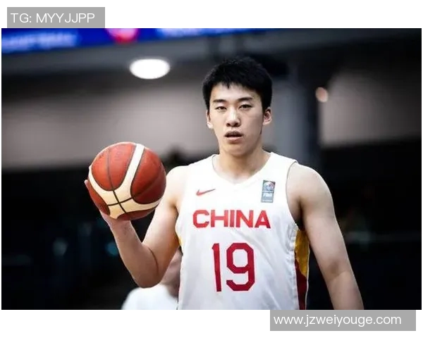 周琦在国际篮球舞台上的崛起与挑战:从青年才俊到国家队核心的成长历程